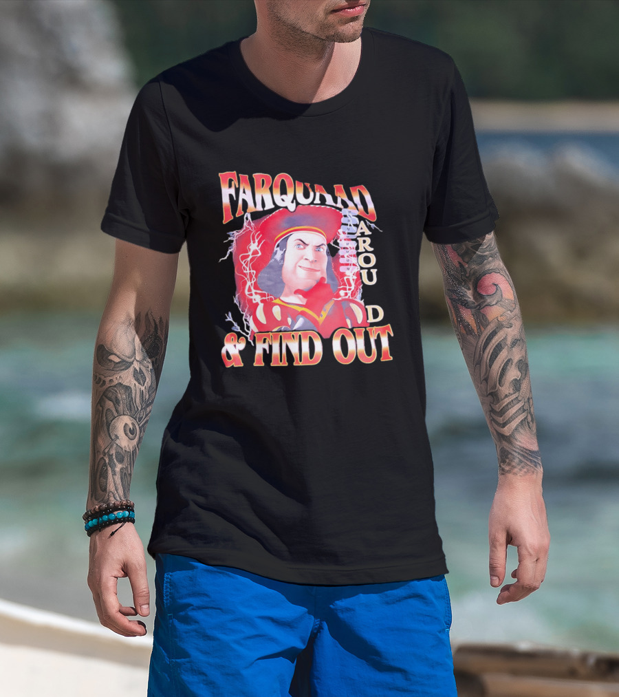 Farquaad Around And Find Out T-Shirt