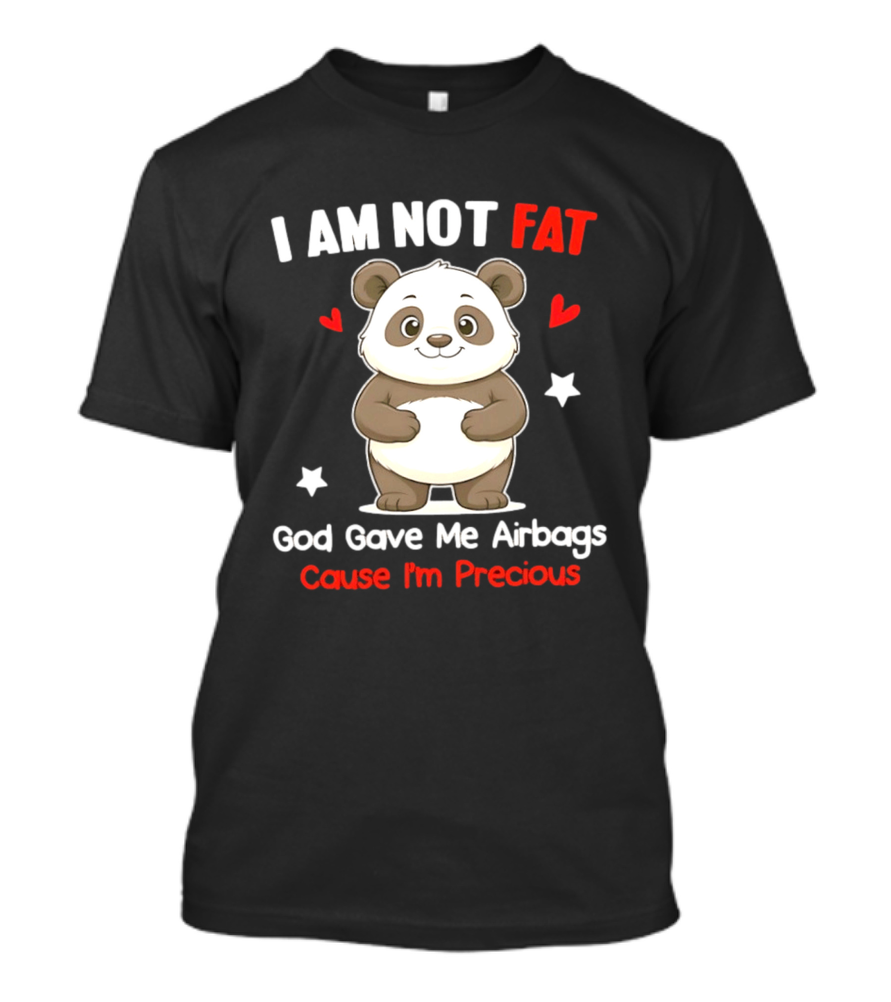 I Am Not Fat God Gave Me Airbags Cause I'm Precious Panda Cute Humor T-Shirt