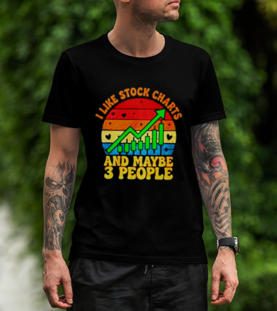 I Like Stock Charts And Maybe 3 People Investing Green Arrow Bar Graph Colorful T-Shirt