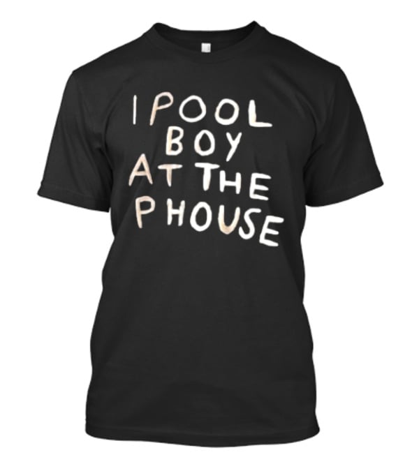 I Pool Boy At The Phouse Witty T-Shirt