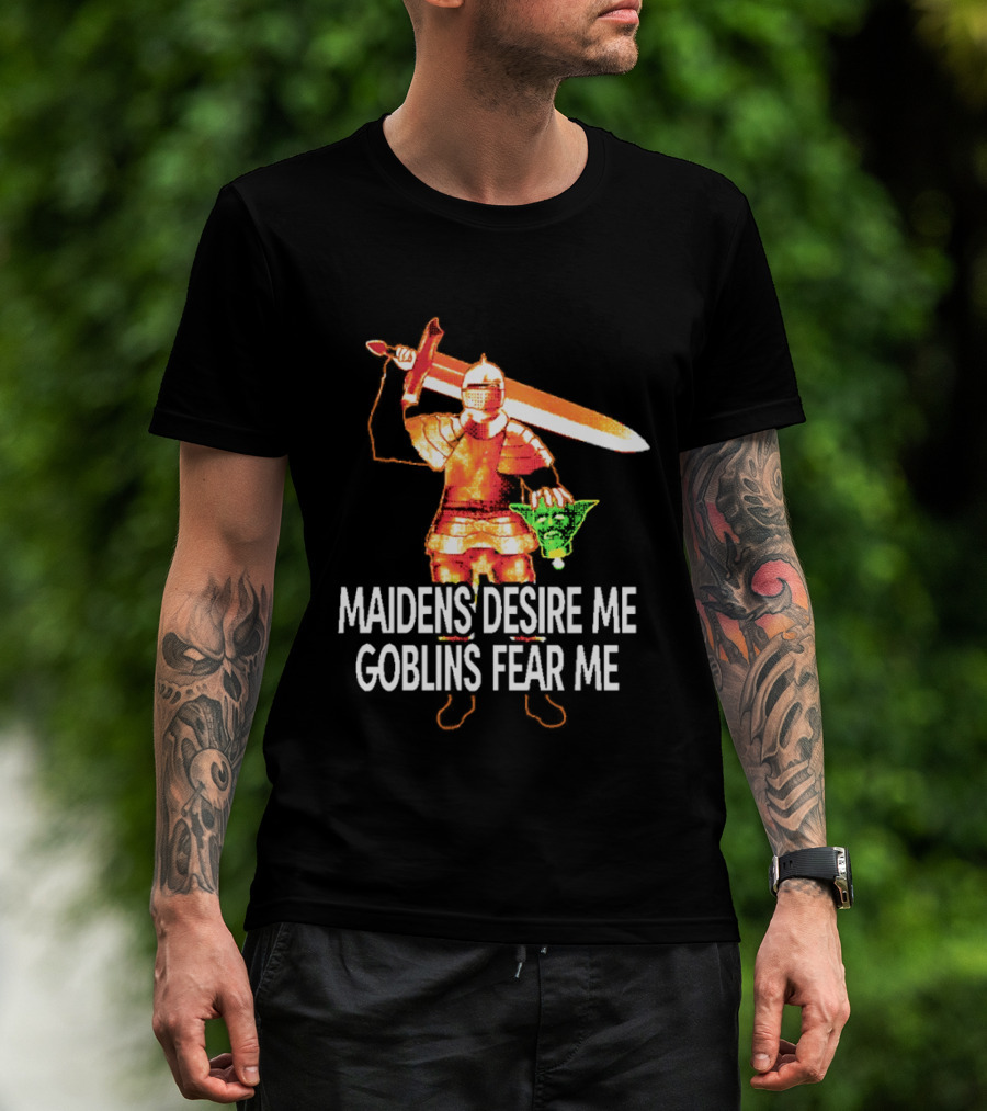 Maidens Desire Me Goblins Fear Me Knight With Sword And Goblin Head T-Shirt
