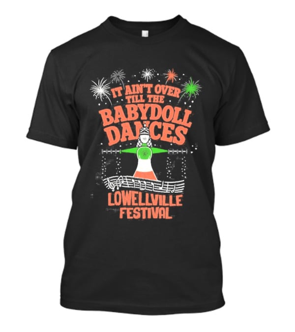 Lowellville Festival It Ain't Over Till The Babydoll Dances T-Shirt