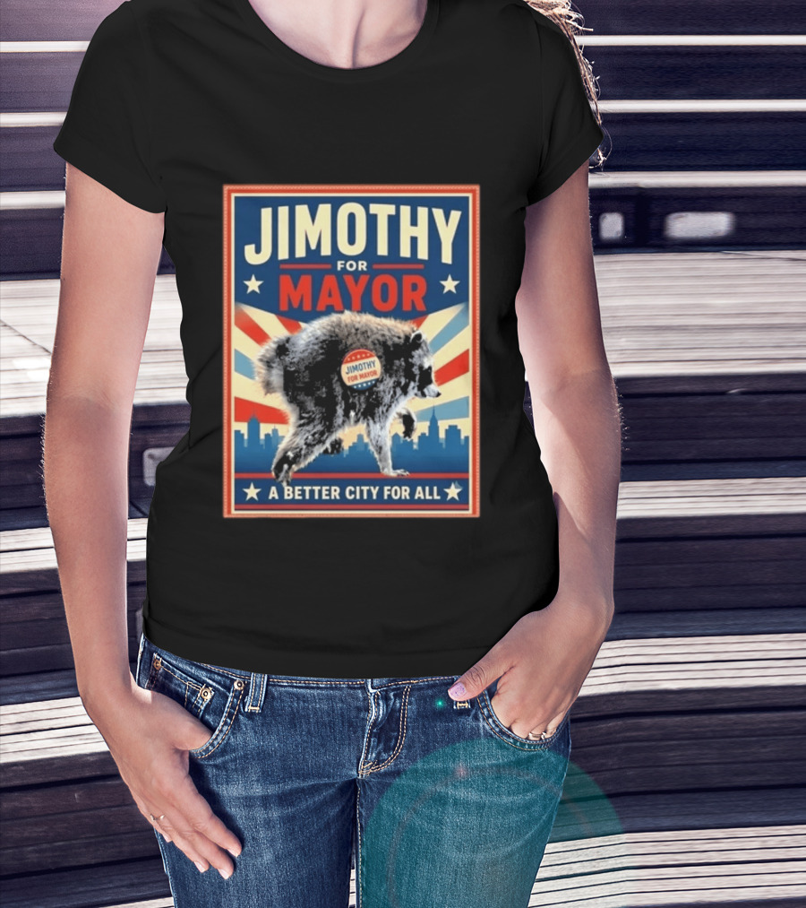 Jimothy For Mayor Raccoon A Better City For All T-Shirt