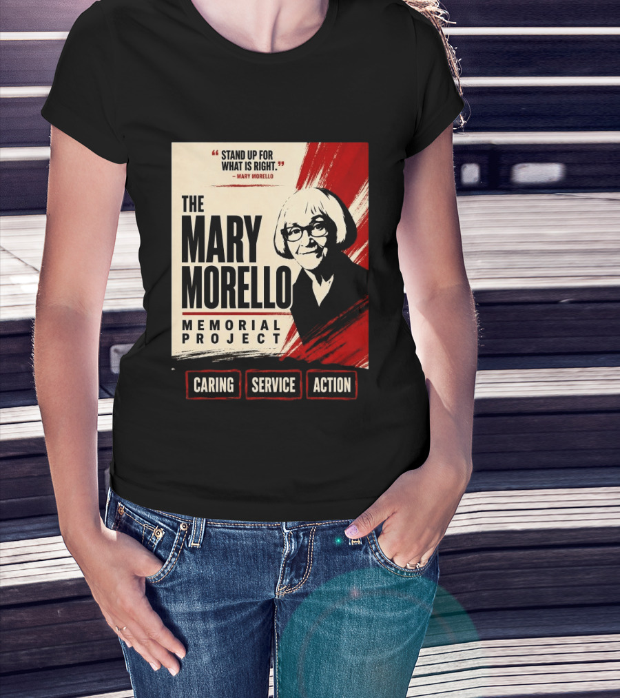 The Mary Morello Memorial Project Stand Up For What Is Right Caring Service Action T-Shirt