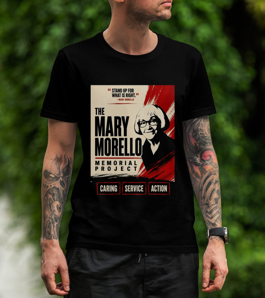The Mary Morello Memorial Project Stand Up For What Is Right Caring Service Action T-Shirt