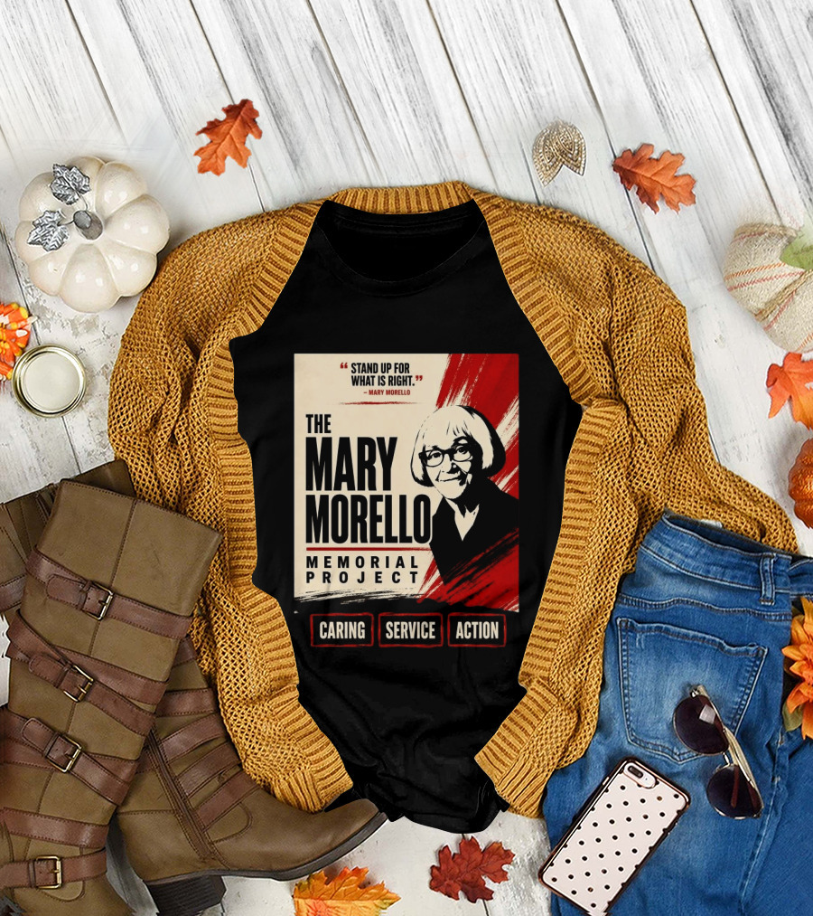 The Mary Morello Memorial Project Stand Up for What Is Right Caring Service Action T-Shirt