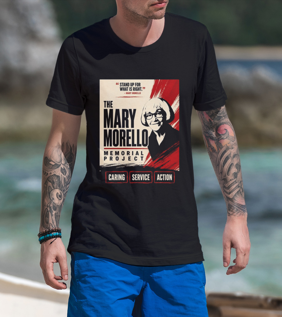 The Mary Morello Memorial Project Stand Up For What Is Right Caring Service Action T-Shirt