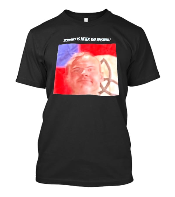 Sodomy Is Never The Answer Meme Face With Flag T-Shirt