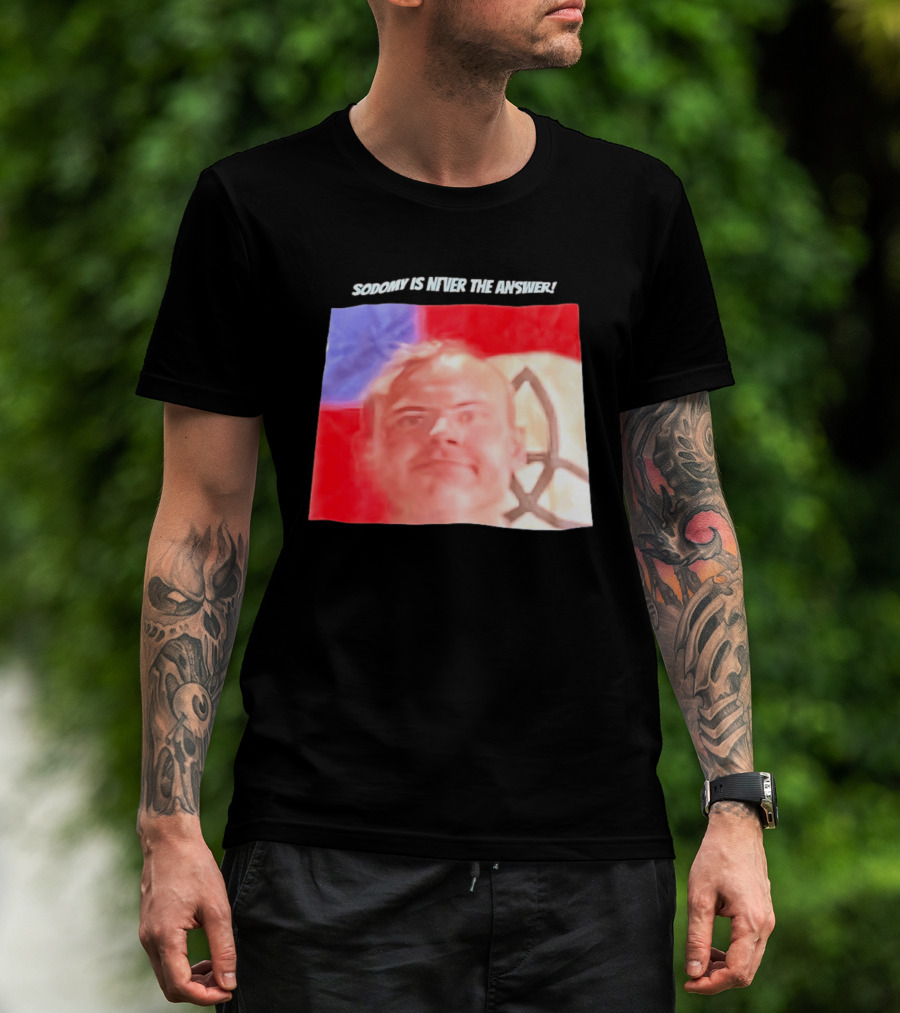 Sodomy Is Never The Answer Meme Face With Flag T-Shirt