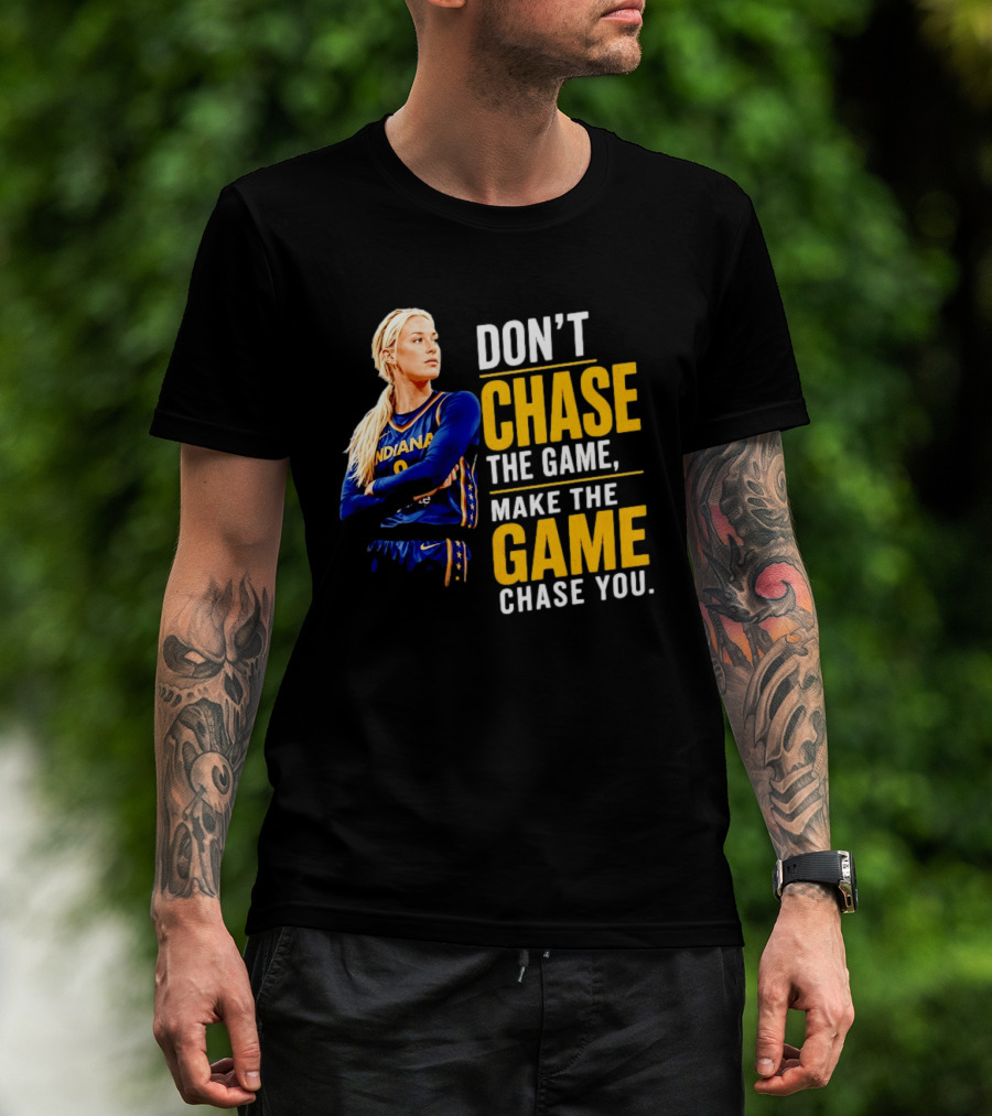 Sophie Cunningham Indiana Fever Don't Chase The Game Make The Game Chase You T-Shirt