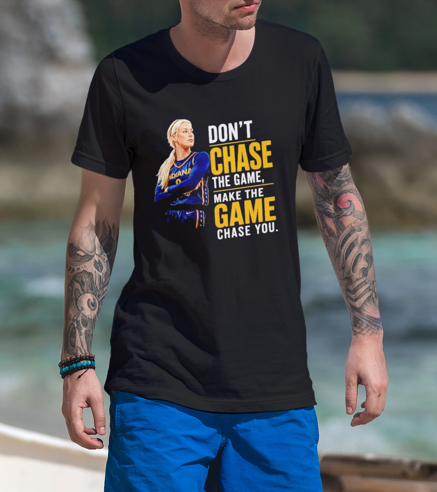 Sophie Cunningham Indiana Fever Don't Chase The Game Make The Game Chase You T-Shirt