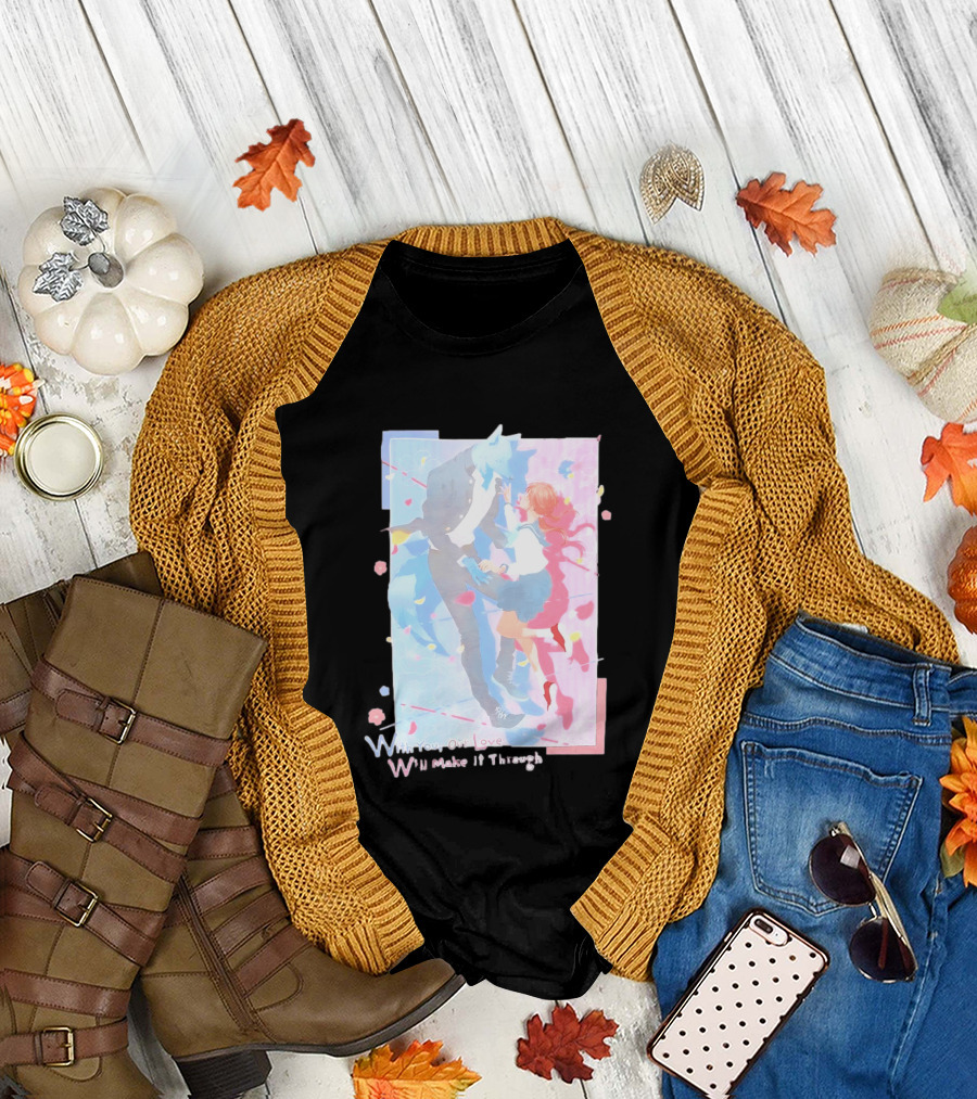 With You Our Love Will Make It Through Anime Couple Romantic T-Shirt