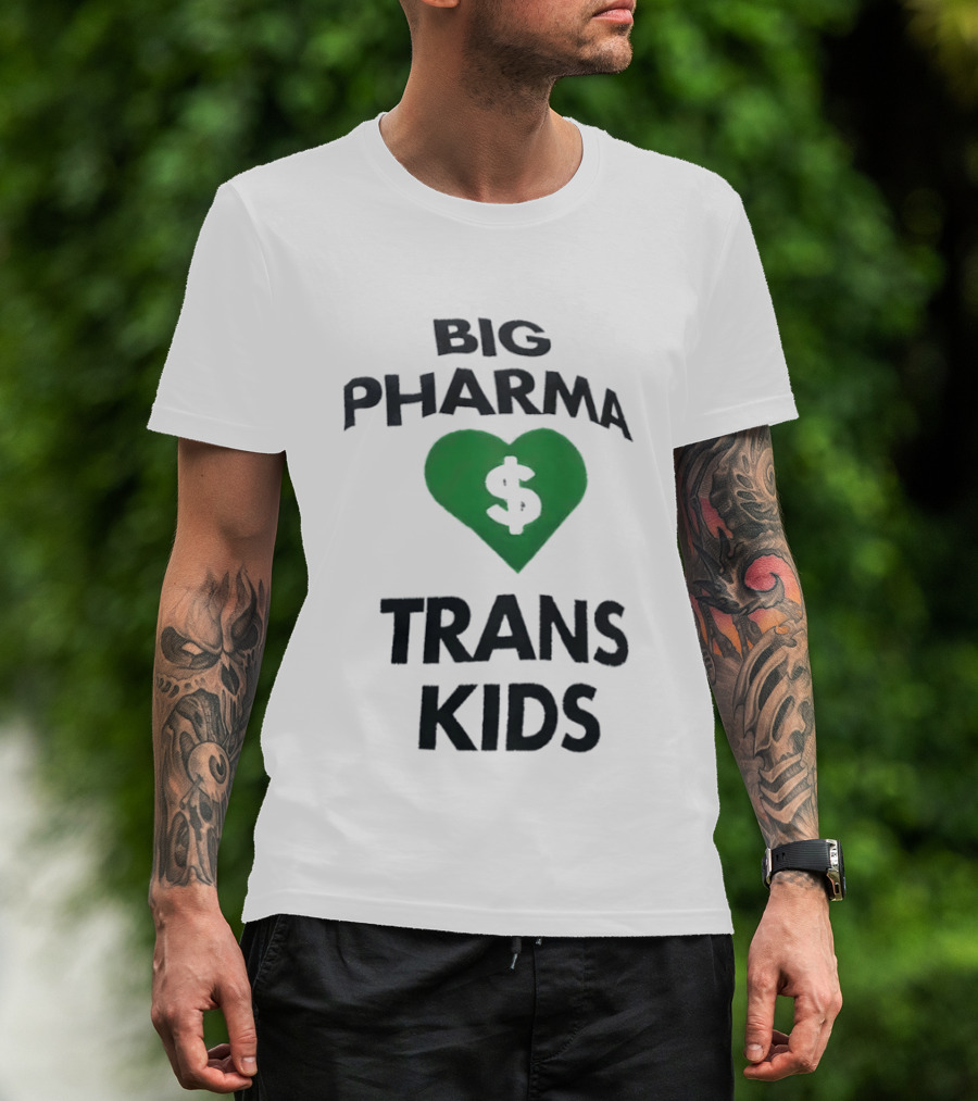 Big Pharma Heart Dollar Trans Kids Social Commentary T-Shirt