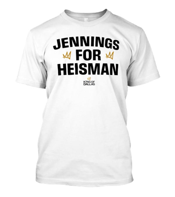 Jennings For Heisman King Of Dallas Football Crowns T-Shirt