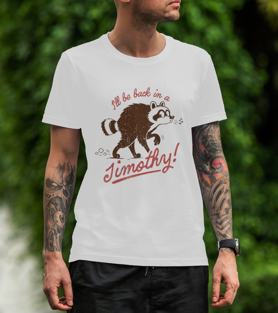 I'll Be Back In A Jimothy Raccoon T-Shirt