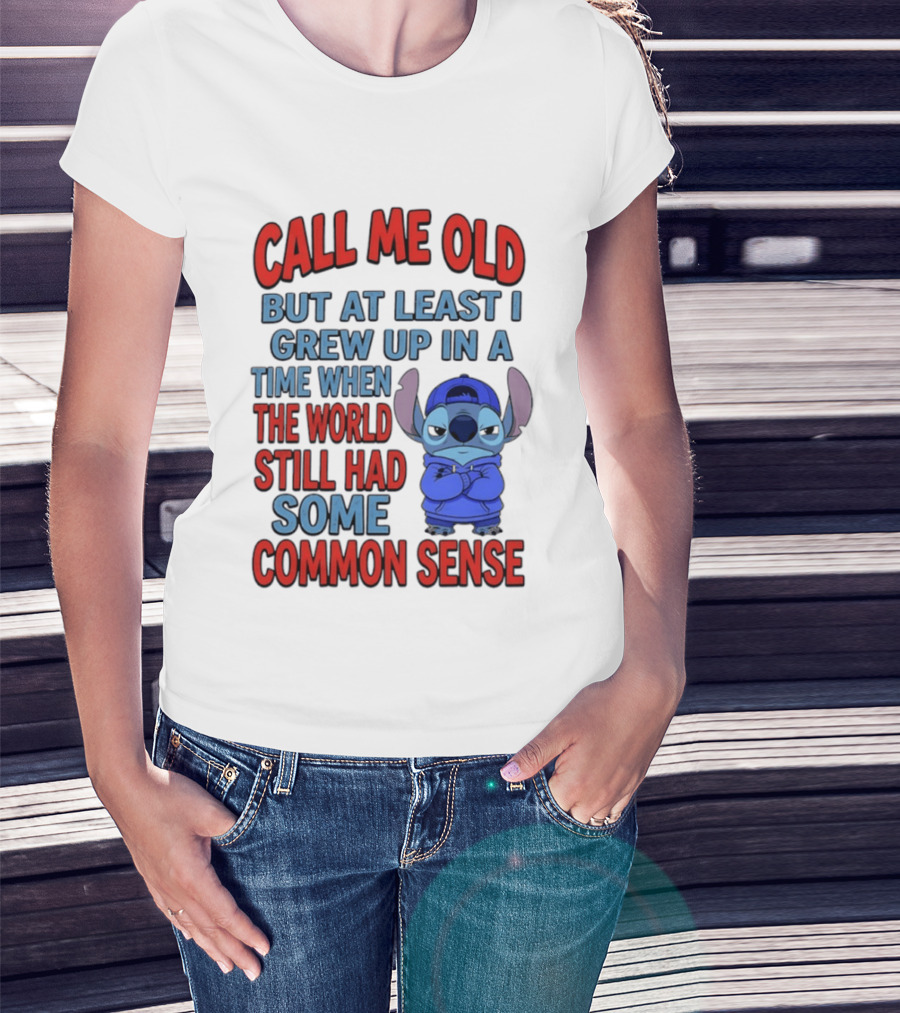 Call Me Old But At Least I Grew Up In A Time When The World Still Had Some Common Sense Stitch T-Shirt