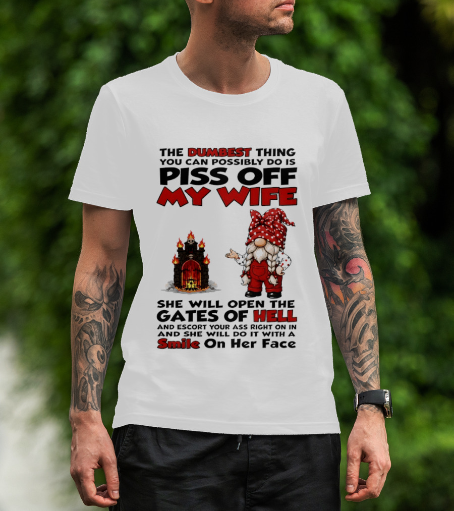The Dumbest Thing You Can Possibly Do Is Piss Off My Wife Gnome Gates Of Hell Funny Husband T-Shirt