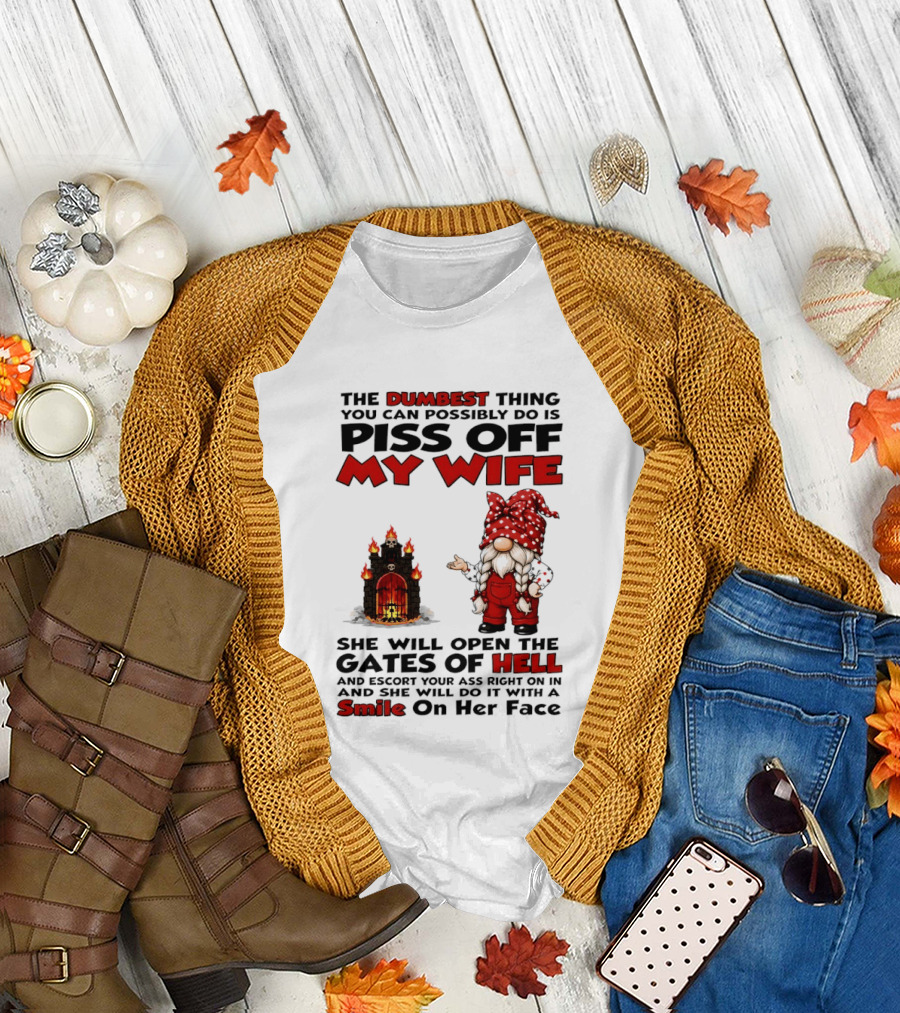 The Dumbest Thing You Can Possibly Do Is Piss Off My Wife Gnome Gates of Hell Funny Husband T-Shirt