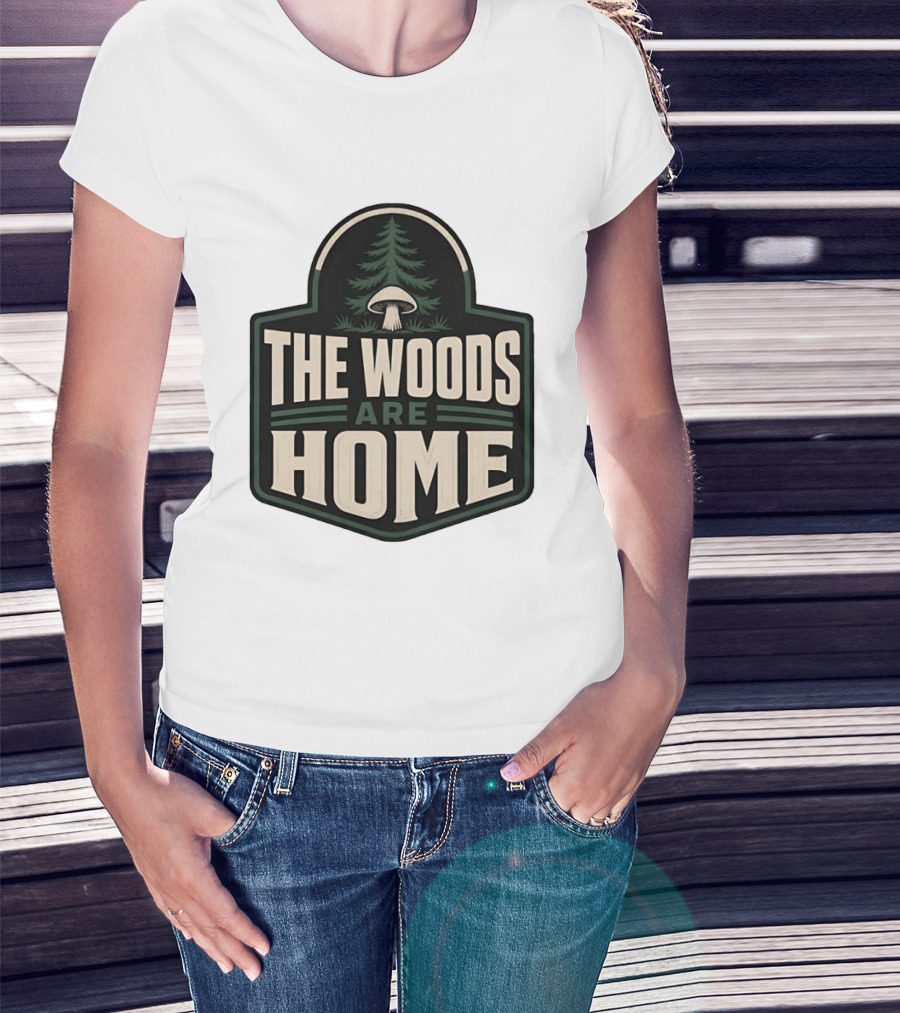 The Woods Are Home Nature Forest Camping Mushroom Pine Tree T-Shirt