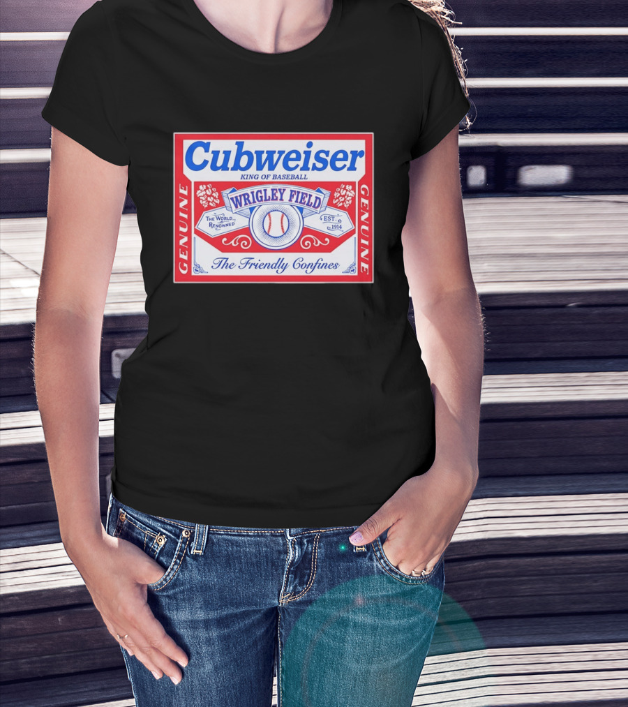 Genuine Cubweiser Wrigley Field King Of Baseball The Friendly Confines T-Shirt