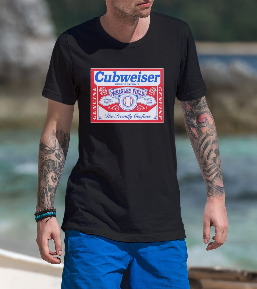 Genuine Cubweiser Wrigley Field King Of Baseball The Friendly Confines T-Shirt