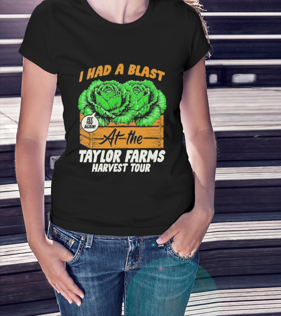 I Had A Blast At The Taylor Farms Harvest Tour See You Again T-Shirt