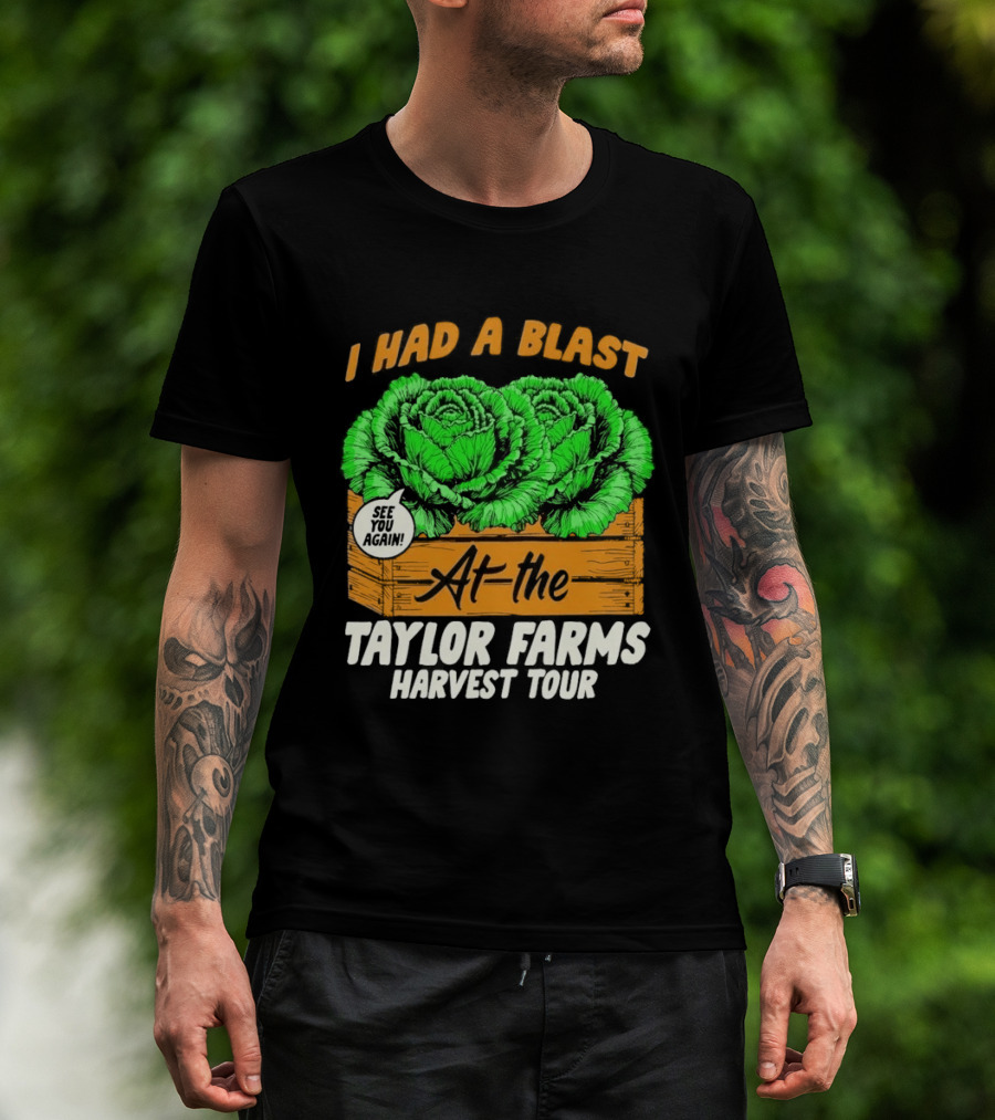 I Had A Blast At The Taylor Farms Harvest Tour See You Again T-Shirt