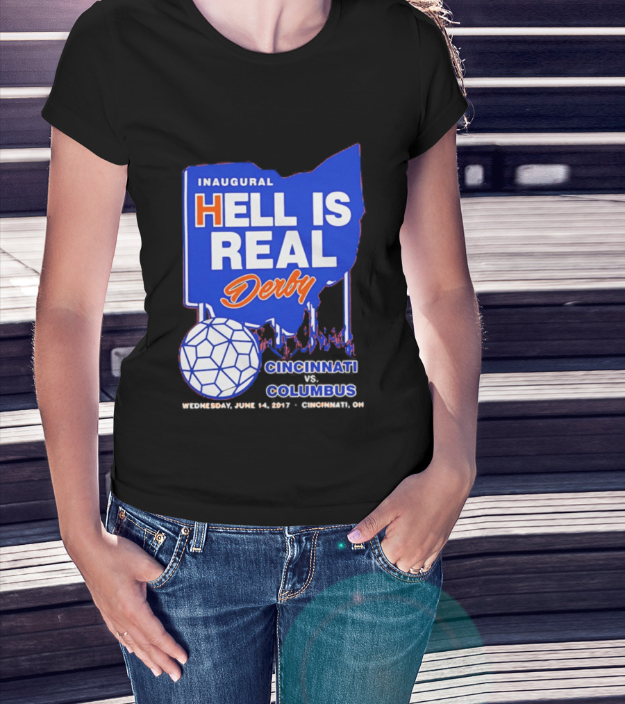Inaugural Hell Is Real Derby Cincinnati Columbus June 14 2017 Soccer Rivalry T-Shirt