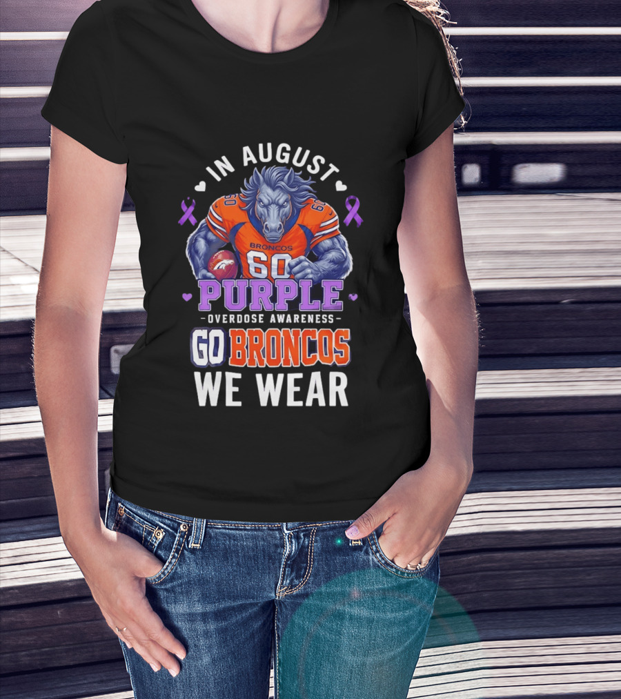 In August Go Broncos Purple Overdose Awareness We Wear T-Shirt