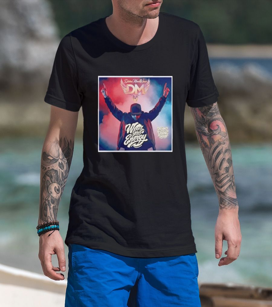 Divine Moodwear DM Wear Your Energy Designed By Divine Thought T-Shirt