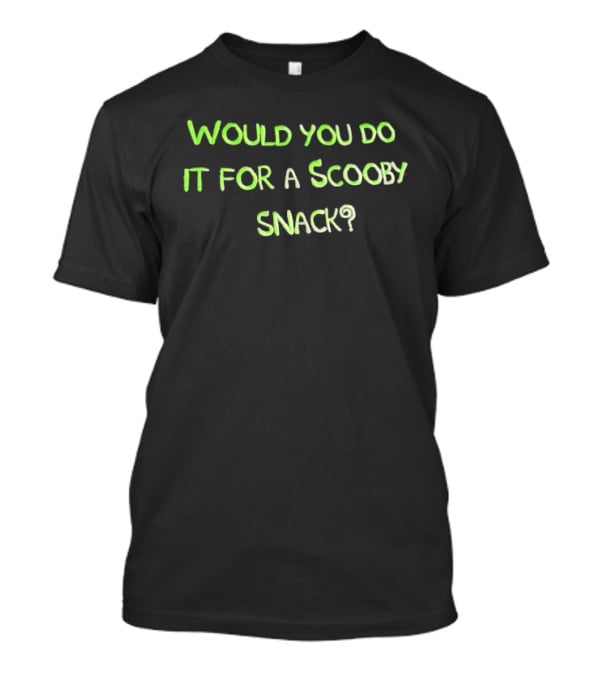 Would You Do It For A Scooby Snack Scooby Doo Phrase T-Shirt