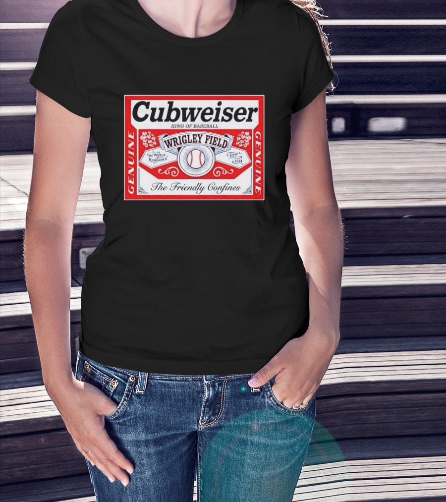 Cubweiser King Of Baseball Wrigley Field Est 1914 The Friendly Confines Genuine T-Shirt