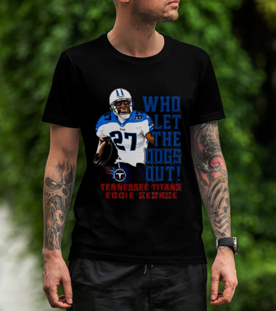 Who Let The Dogs Out Tennessee Titans Eddie George 27 T-Shirt