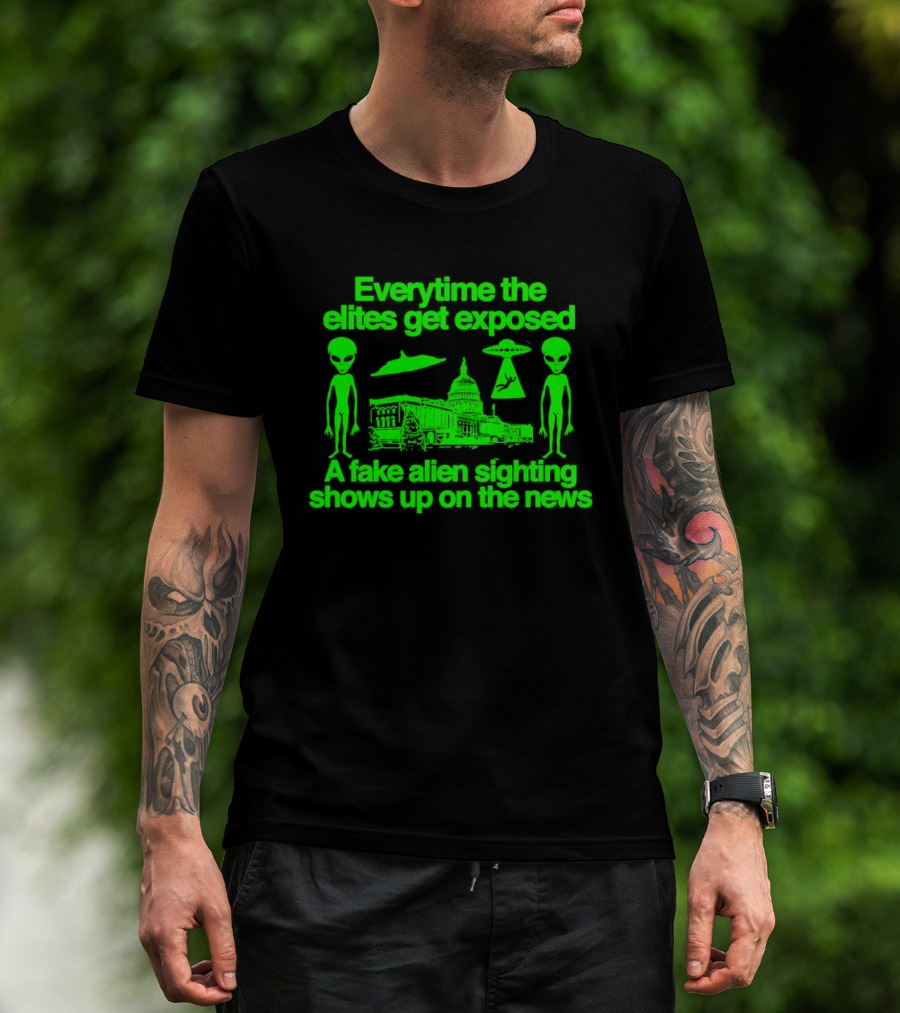 Everytime The Elites Get Exposed A Fake Alien Sighting Shows Up On The News Capitol UFO Aliens T-Shirt