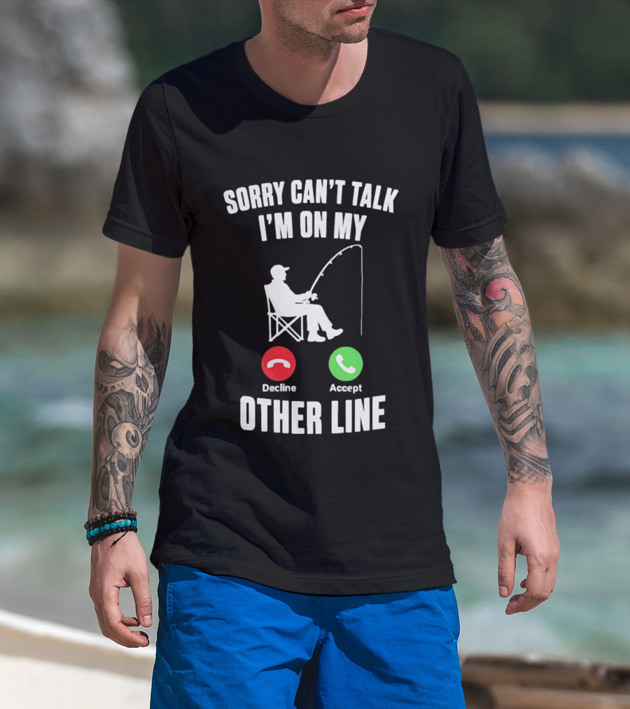 Sorry Can't Talk I'm On My Other Line Fishing Meme With Decline And Accept Phone Call Buttons T-Shirt