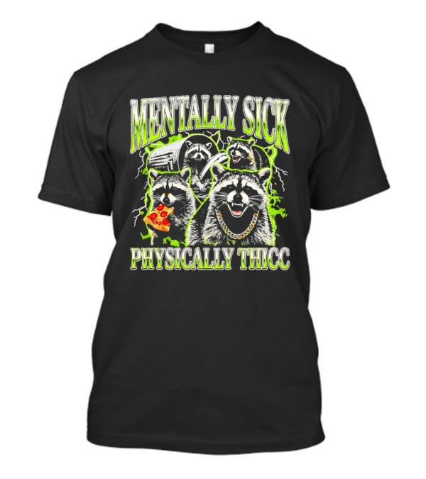 Mentally Sick Physically Thicc Raccoon Pizza And Trash Can Chain T-Shirt