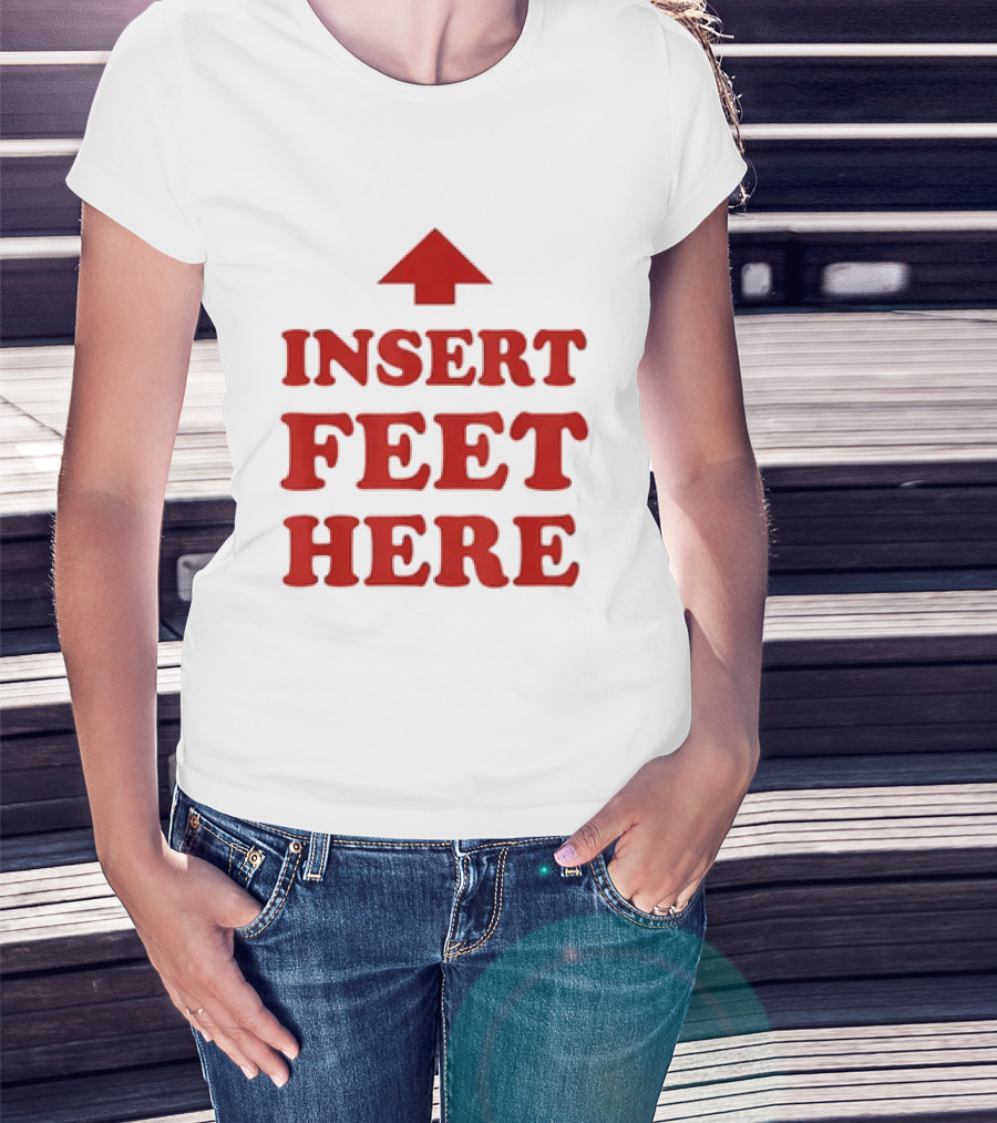 Insert Feet Here Red Text With Up Arrow T-Shirt