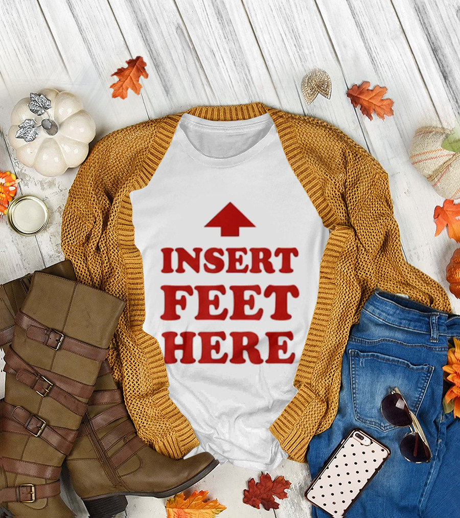 Insert Feet Here Red Text With Up Arrow T-Shirt