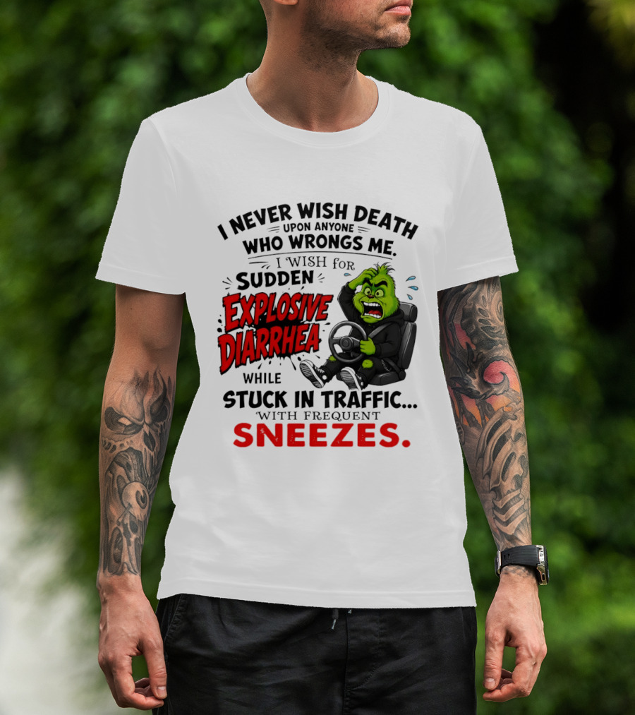 I Never Wish Death Upon Anyone Who Wrongs Me I Wish For Sudden Explosive Diarrhea While Stuck In Traffic With Frequent Sneezes Grinch Steering Wheel T-Shirt