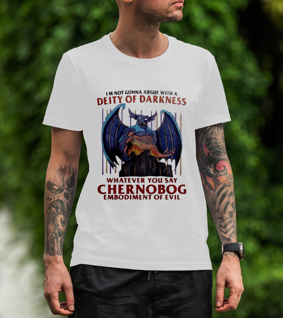 I'm Not Gonna Argue With A Deity Of Darkness Whatever You Say Chernobog Embodiment Of Evil T-Shirt