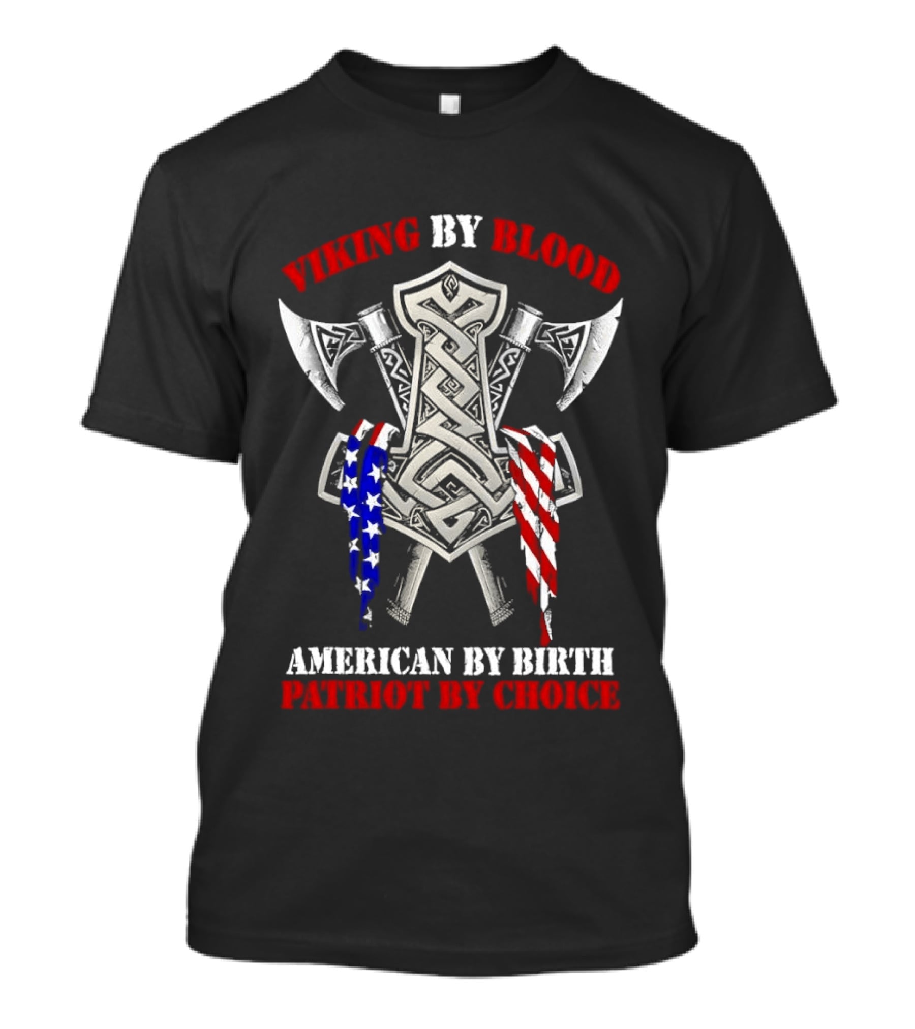 Viking By Blood American By Birth Patriot By Choice Thor Hammer Axe Flags T-Shirt