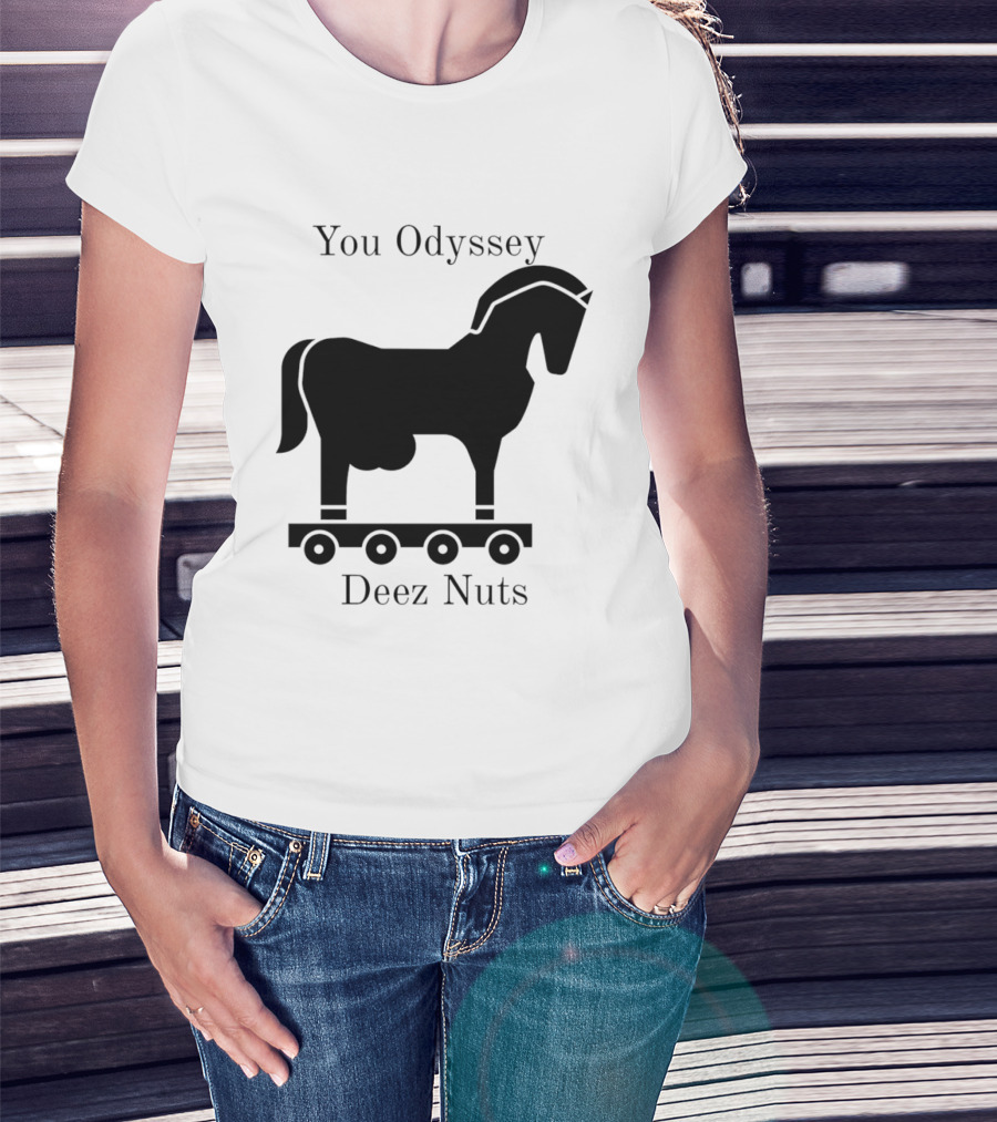 You Odyssey Deez Nuts Trojan Horse Joke T-Shirt