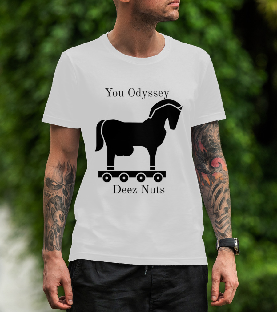 You Odyssey Deez Nuts Trojan Horse Joke T-Shirt