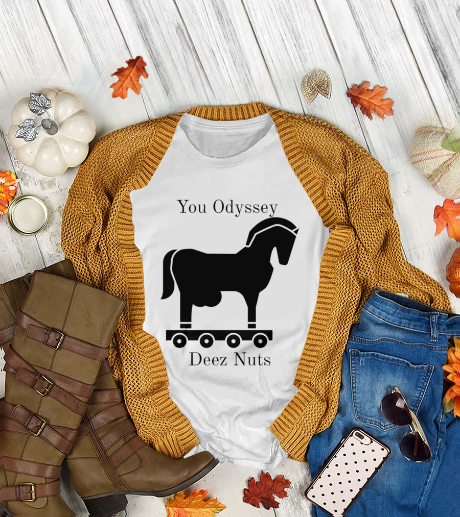 You Odyssey Deez Nuts Trojan Horse Joke T-Shirt