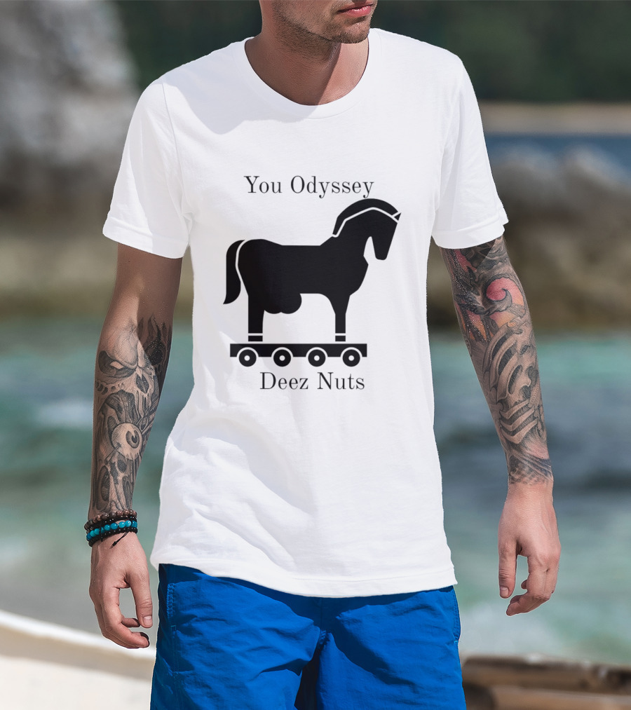 You Odyssey Deez Nuts Trojan Horse Joke T-Shirt