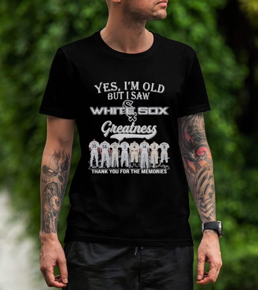Yes I'm Old But I Saw Chicago White Sox Greatness Thank You For The Memories T-Shirt