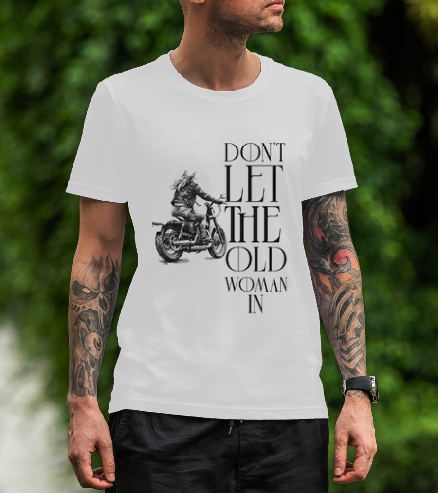Woman Riding Motorcycle Don’t Let The Old Woman In T-Shirt