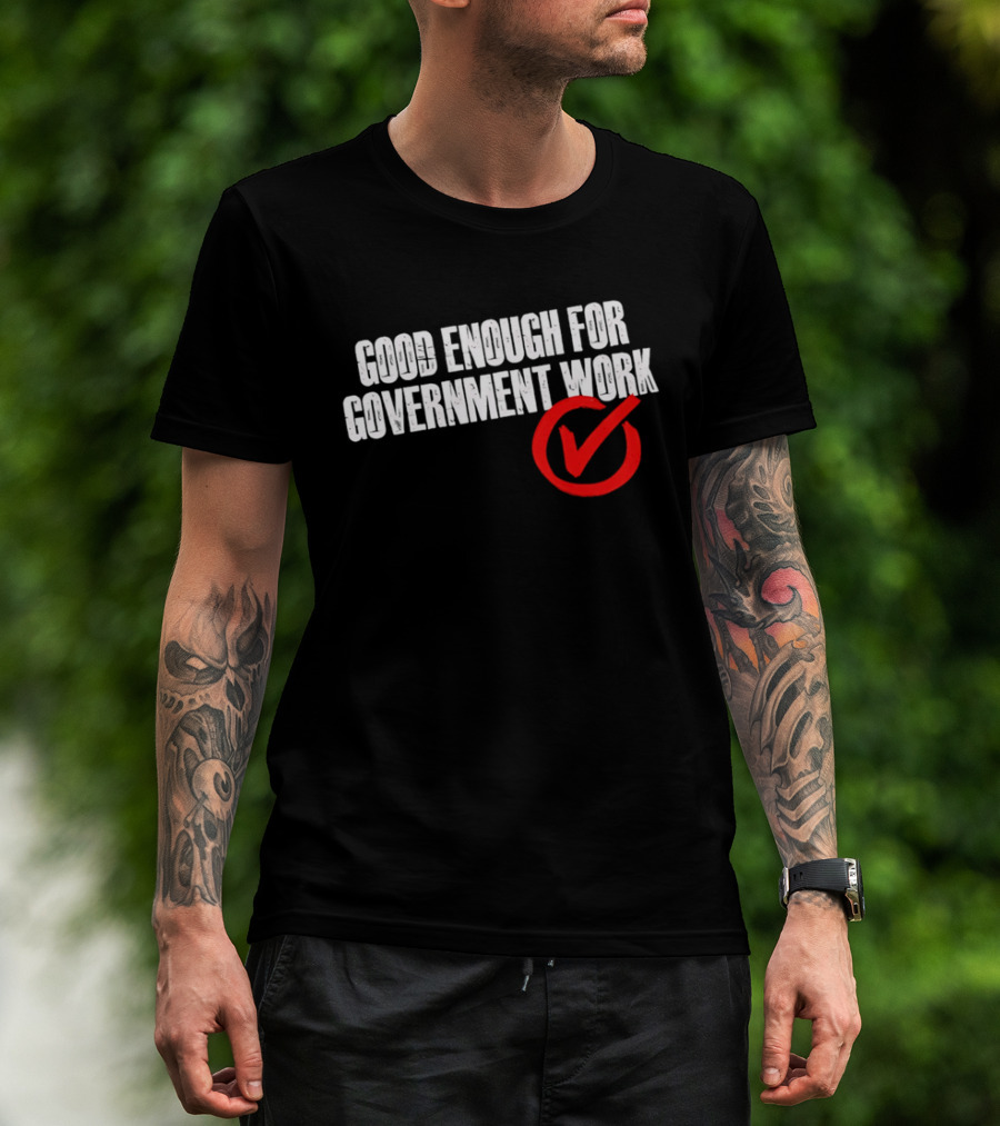 Good Enough For Government Work Red Checkmark T-Shirt