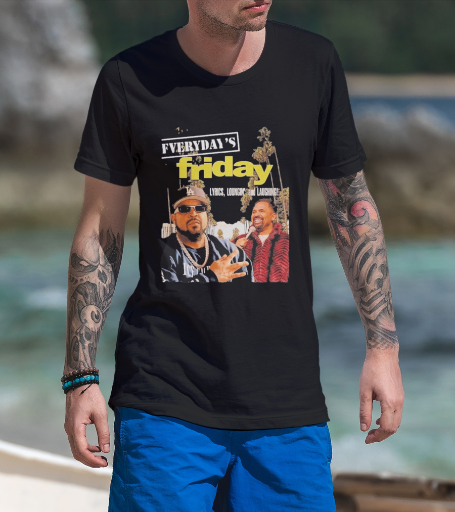 Everyday's Friday Lyrics Loungin And Laughing Ice Cube Scene With Chris Tucker T-Shirt