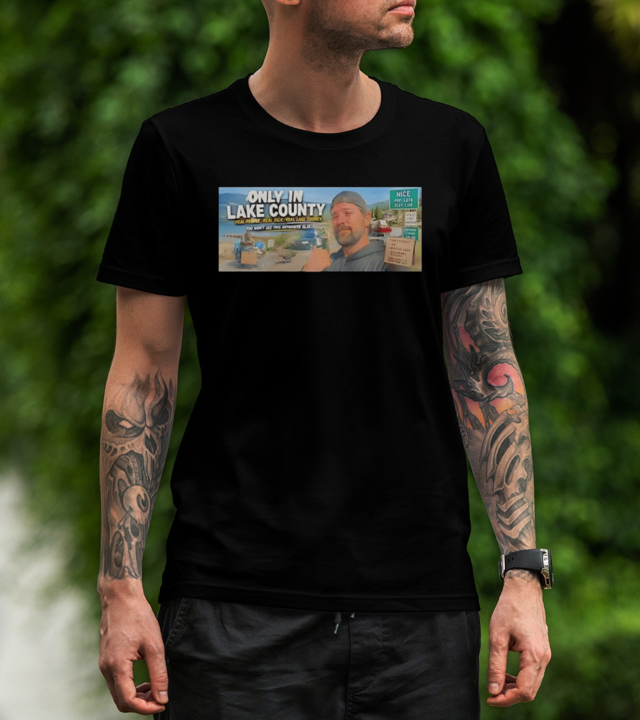 Only In Lake County Real People Real Talk Real Lake County You Won't See This Anywhere Else Nice Pop 6411 City Limit T-Shirt
